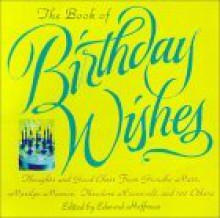 The Book Of Birthday Wishes: Thoughts and Good Cheer from Groucho Marx, Marilyn Monroe, Bill Cosby, Dr. Seuss and More Than 100 Others - Edward Hoffman