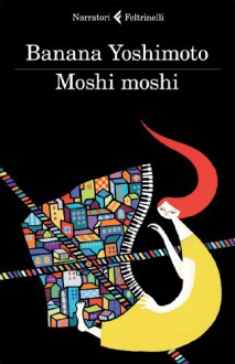 Moshi moshi - Banana Yoshimoto, Gala Maria Follaco