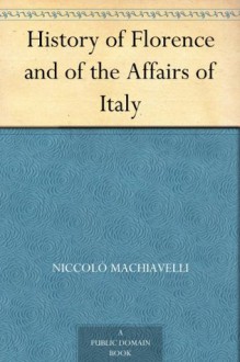 History of Florence and of the Affairs of Italy - Niccolò Machiavelli