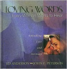 Loving Words Every Woman Wants to Hear: Rekindling Love and Intimacy - Ed Anderson