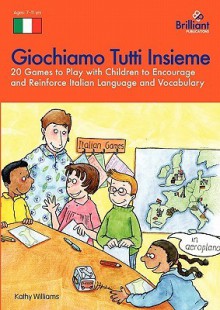 Giochiamo Tutti Insieme 20 Games To Play With Children To Encourage And Reinforce Italian Language And Vocabulary - Kate Williams