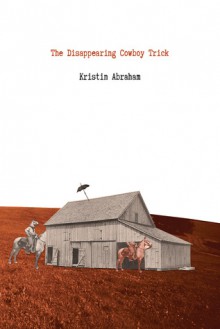 The Disappearing Cowboy Trick - Kristin Abraham