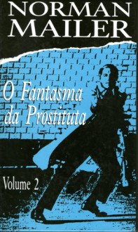 O Fantasma da Prostituta - Volume 2 - Norman Mailer, Celso Nogueira