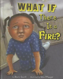 What If There Is a Fire? - Anara Guard, Gina Pfleegor