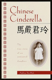 Chinese Cinderella: The True Story of an Unwanted Daughter - Adeline Yen Mah