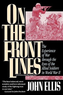 On the Front Lines: The Experience of War Through the Eyes of the Allied Soldiers in World War II - John Ellis