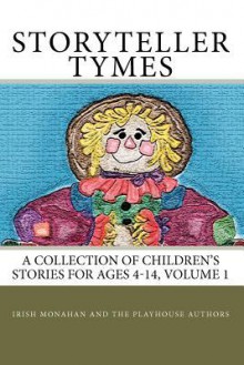 Storyteller Tymes: A Collection of Children's Stories - Irish Monahan, Raeni Waters, Maggie Lawson, Joel Shulkin, Binnie Betten