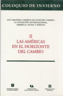 Coloquio de Invierno, II: Las Americas En El Horizonte del Cambio - Fondo de Cultura Economica