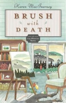 Brush with Death (A Gray Whale Inn Mysteries, #5) - Karen MacInerney