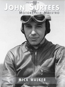 John Surtees: Motorcycle Maestro - Mick Walker