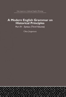 A Modern English Grammar on Historical Principles: Volume 4. Syntax (third volume): 3 (Otto Jespersen: Collected English Writings) - Otto Jespersen