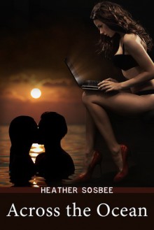 Across the Ocean (Across the Ocean, #1) - Heather Sosbee