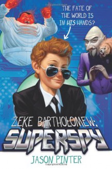 Zeke Bartholomew: Superspy! - Jason Pinter