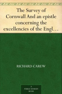 The Survey of Cornwall And an epistle concerning the excellencies of the English tongue - Richard Carew