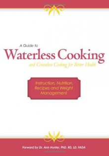 A Guide to Waterless Cooking: (and Greaseless Cooking for Better Health) - Charles Knight, Janet Lee, Cheri Sparks, David Knight Chef