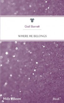 Mills & Boon : Where He Belongs - Gail Barrett