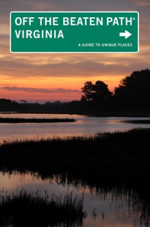 Virginia Off the Beaten Path&reg;, 11th: A Guide to Unique Places - Judy Colbert