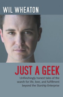 Just a Geek - Wil Wheaton