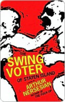 The Swing Voter of Staten Island (New York: The Five Books of Moses Bk.1) - Arthur Nersesian