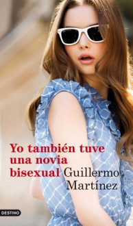 Yo también tuve una novia bisexual - Guillermo Martínez