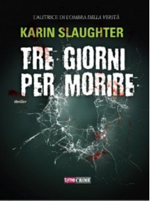 Tre giorni per morire - Karin Slaughter, Tommaso Tocci