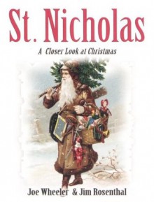 St. Nicholas: A Closer Look at Christmas - Jim Rosenthal, Joe L. Wheeler