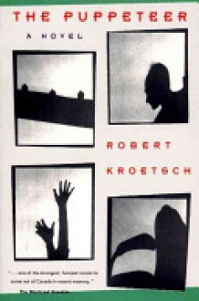 The Puppeteer - Robert Kroetsch