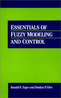 Essentials of Fuzzy Modeling and Control - Ronald R. Yager