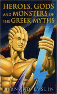 Heroes, Gods And Monsters Of The Greek Myths (Turtleback School & Library Binding Edition) - Bernard Evslin