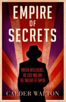 Empire of Secrets - Calder Walton