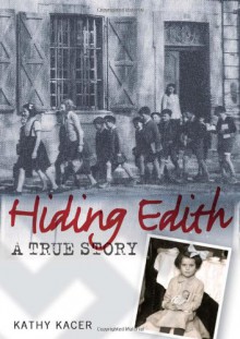 Hiding Edith: A True Story. Kathy Kacer - Kathy Kacer