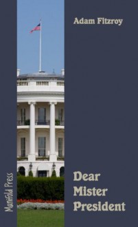 Dear Mister President - Adam Fitzroy