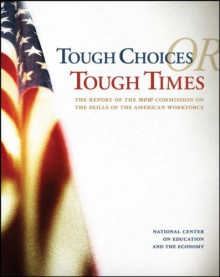 Tough Choices or Tough Times: The Report of the New Commission on the Skills of the American Workforce - Jossey-Bass Publishers, National Center on Education and the Eco