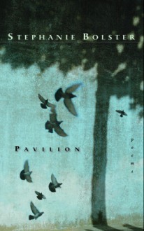 Pavilion - Stephanie Bolster