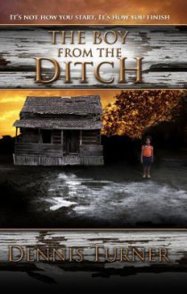 The Boy from the Ditch - Dennis Turner