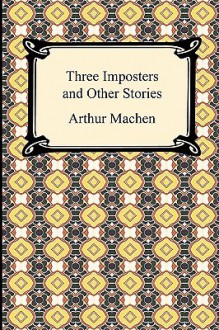 Three Imposters and Other Stories - Arthur Machen