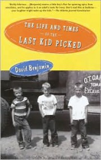 The Life and Times of the Last Kid Picked - David Benjamin