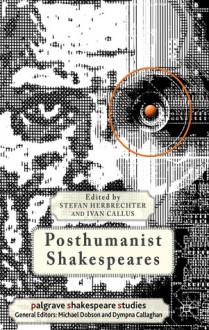 Posthumanist Shakespeares - Stefan Herbrechter, Ivan Callus