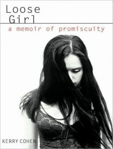 Loose Girl: A Memoir of Promiscuity - Kerry Cohen, Cynthia Holloway