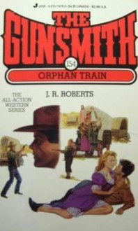 The Gunsmith #154: Orphan Train - J.R. Roberts