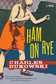 Ham On Rye - Charles Bukowski