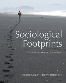 Sociological Footprints: Introductory Readings in Sociology - Leonard Cargan, Jeanne H. Ballantine