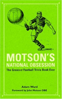 Motson's National Obsession: The Greatest Football Trivia Book Ever... (Arcane Series) - Adam Ward