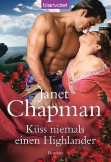 Küss niemals einen Highlander: Roman (German Edition) - Janet Chapman, Anke Lenz