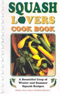 Squash Lovers Cookbook: A Bountiful Crop of Winter and Summer Squash Recipes - Golden West Publishers, Lee Fischer