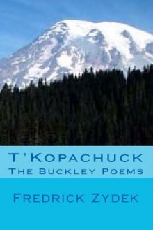 T'kopachuck The Buckley Poems - Fredrick Zydek