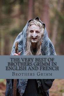 The Very Best of Brothers Grimm in English and French: Bilingual Edition - Brothers Grimm