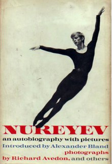 Nureyev: An Autobiography With Pictures - Rudolf Nureyev, Richard Avedon, Alexander Bland, Rudolf Nurejev