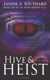 Hive & Heist (The Hive Queen Saga) (Volume 2) - Janine A. Southard