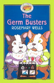 The Germ Busters - Rosemary Wells, Jody Wheeler